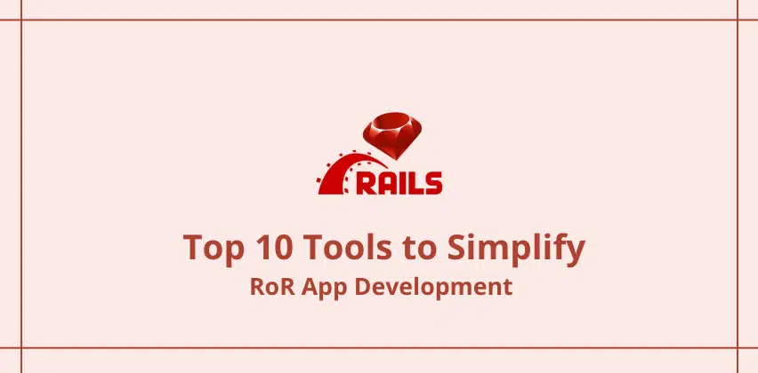 Top 10 Tools for RoR App Development